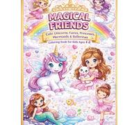 Magical Friends Coloring Book for Kids Ages 4-8: Cute Unicorns, Fairies, Princesses, Mermaids & Ballerinas for Relaxing Fun
