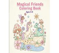 Magical Friends Coloring Book for Kids Ages 5-9: Unicorns, Dragons, Fairies and More - 30 Cute Fantasy Coloring Pages for Girls and Boys