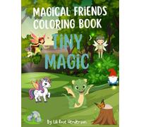 Magical Friends Coloring Book: Tiny Magic: A Cute and magical Coloring Book for kids ages 4 to 8: Unicorns, Mermaids, Dragons, Gnomes, Fairies, a jolly Santa & more