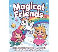 Magical Friends: Cute Princess, Unicorn & Mermaid Coloring Book for Girls Ages 4-8