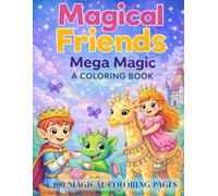 Magical Friends: Mega Magic: A Coloring Book with100 Magical Coloring Pages: Great for all ages, Family Fun
