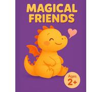 MAGICAL FRIENDS: My First Magic Coloring Book for Kids: 40 Cute Baby Dragons and Fantasy Creatures, Bold and Easy Designs for Toddlers