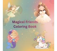 Magical Friends Princess, Unicorn, Fairy, and Mermaid Coloring Book for Kids Ages 4-8: A Magical Coloring Adventure for Little Dreamers!