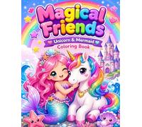 Magical Friends: Unicorn & Mermaid Coloring Book for Girls: A Magical Adventure with Cute Unicorns, Beautiful Mermaids, andFantasy Creatures for Kids Ages 4-10 (Large Print, Si ngle-Sided Pages)