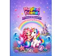 Magical Friends: Unicorn & Mermaid Coloring Book for Girls: A Magical Adventure with Cute Unicorns, Beautiful Mermaids, andFantasy Creatures for Kids Ages 4-10 (Large Print, Si ngle-Sided Pages)