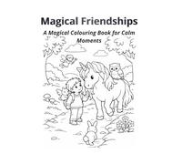 Magical Friendships: A Magical Colouring Book for Calm Moments