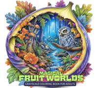 Magical Fruit Worlds Coloring Book: Beautiful Nature Landscapes, Wildlife and Hidden Fantasy Scenes Inside Amazing Fruits for Adults and Teens (Hidden Worlds Coloring Series)