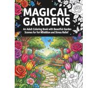 Magical Garden Coloring Book for Adults: Beautiful Garden Scenes, Flowers, Butterflies & Relaxing Nature Designs for Stress Relief