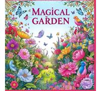Magical Garden Coloring Book: Relaxing Patterns of Nature, Fantasy, and Wonder: A Relaxing Adult Coloring Book of Nature’s Beauty