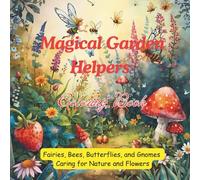 Magical Garden Helpers Coloring Book: Fairies, Bees, Butterflies, and Gnomes Caring for Nature and Flowers