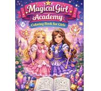 Magical Girl Academy Coloring Book for Girls: 50 Cute Magic Students, Enchanted Classrooms & Spellbinding Adventures to Color (Ages 6-12)