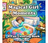 Magical Girl Moments: A Fun Coloring Book Celebrating Everyday Adventures, Dreams, and Joy for Young Girls