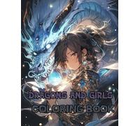 Magical Girls And Dragons Coloring Book: Escape Reality and Relax With Stunning Anime Girls and Mythical Creatures