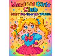 Magical Girls Club: Color the Sparkle Within: A Whimsical and Empowering Coloring Book for Girls, Dreamers, and Magical Hearts of All Ages