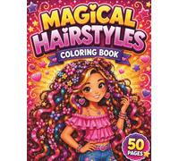 Magical Hairstyles Coloring Book For Girls Ages 6-10: Cute Fantasy Hairstyles with Braids, Flowers, Curls & Adorable Girls to Color | Fun and Creative Coloring Activity for Kids