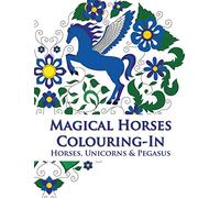 Magical Horses Colouring-In: Horse coloring book featuring Horses, Unicorns and Pegasus set amongst floral, celestial and paisley designs - Adult coloring book.
