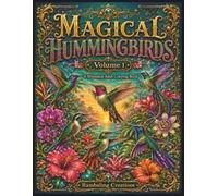 Magical Hummingbirds Volume 1: A Whimsical Adult Coloring Book for Bird Lovers Featuring Hummingbirds, Tropical Flowers, and Botanical Designs (Rambaling Creations Adult Coloring Books)