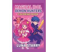 Magical Idol Demon Hunters Coloring Book: 60 Fantasy Heroes, Cute Demons & K-Pop-Inspired Music Adventures