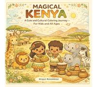 MAGICAL KENYA: A Cute and Cultural Coloring Journey Through Nature, Wildlife, Traditions, and Daily Life - For Kids and All Ages