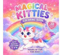 Magical Kitties Coloring Book: 30 Adorable Unicorn Cat Coloring Pages Filled with Rainbows, Castles, and Fantasy Fun for Kids Ages 4-8 (Fantasy Friends Coloring Books)