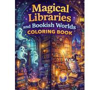 Magical Libraries and Bookish Worlds Coloring Book for Adults: Haunted Library and Fantasy Rooms for Stress Relief, Creativity & Relaxation | 100+ ... (8.5x11) (Enchanted Interiors Collection)