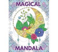 Magical Mandala: A Coloring Book for Adults Featuring Beautiful Mandalas Filled with Nature, Magic, and Moments of Calm