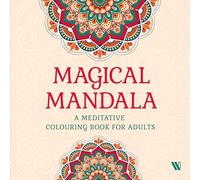 Magical Mandala: A Meditative Colouring Book for Adults