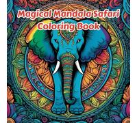 Magical Mandala Safari Coloring Book: Fun and Engaging Coloring Book for kids ages 6 and up (Magical Mandala Coloring Books)