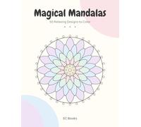 Magical Mandalas: 50 Relaxing Mandala Designs to Color for Stress Relief and Calm, Easy to Intricate, Large 8.5 x 11 Coloring Book for Adults and Teens