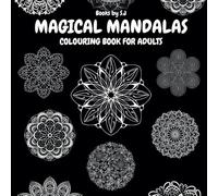 Magical Mandalas: A Relaxing and Calming Adult Colouring Book with 30 Beautiful Designs | 8.5x8.5” Single-Sided Pages | Glossy Black Cover