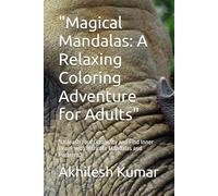 "Magical Mandalas: A Relaxing Coloring Adventure for Adults": "Unleash Your Creativity and Find Inner Peace with Intricate Mandalas and Patterns"