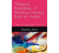 "Magical Mandalas: A Relaxing Coloring Book for Adults": "Unleash Your Creativity and Find Inner Peace with Intricate Designs"