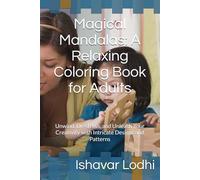 Magical Mandalas: A Relaxing Coloring Book for Adults: Unwind, De-stress, and Unleash Your Creativity with Intricate Designs and Patterns