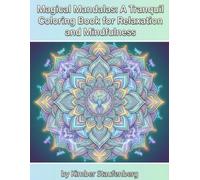 Magical Mandalas: A Tranquil Coloring Book for Relaxation and Mindfulness