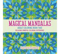 Magical Mandalas Adult Coloring Book 2: 60 Unique Hand Drawn Mandalas | A Relaxing Mindful Coloring Experience | Spark Your Creativity, Quiet Your Mind and De-Stress.