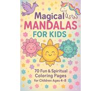 Magical Mandalas for Kids: A Coloring Book for Ages 4-8: 70 Fun & Spiritual Coloring Pages with Smiling Serene, Unicorns, and More