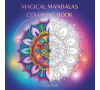 Magical Mandalas: Malbuch für Erwachsene für mehr Fokus, Entspannung und Kreativität