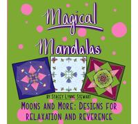 Magical Mandalas Moons and More: Designs For Relaxation and Reverence