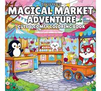 Magical Market Adventure: A Whimsical Coloring Book Featuring Simple and Comfy Designs of Cute Market Scenes with Easy-to-Color Artwork for Relaxation and Fun (Calm & Cozy Coloring)