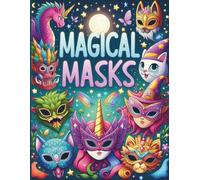 Magical Masks: A Fantasy Coloring Book of Enchanted Masks for Kids Ages 6-10