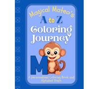 Magical Mateo's A to Z Coloring Journey: A Personalized Rhyming Alphabet Coloring Book with Mateo’s Name on Every Page - Perfect for Ages 2 to 6 (Mateo's Boundless World of Personalised Books)