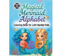 Magical Mermaid Alphabet Coloring Book for Left-Handed Kids: A Fun A-to-Z Underwater Adventure with Cute Mermaids, Sea Creatures, and Ocean Objects - Perfect for Left-Handed Coloring Fun Ages 3-6