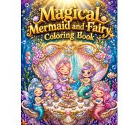 Magical Mermaid and Fairy Coloring Book: An Enchanted Underwater Adventure for Kids to Relax, Spark Creativity, and Explore Whimsical Sea Life Scenes