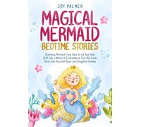 Magical Mermaid Bedtime Stories: Charming Mermaid Fairy Tales to Let Your Kids Drift Into a World of Enchantment That Will Guide Them Into Peaceful ... 2 (Enchanted Bedtime Stories for Children)