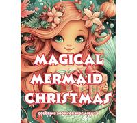 Magical Mermaid Christmas Coloring Book for Kids Ages 3-5, 5-8: A Festive Underwater Holiday Adventure: Enchanting Christmas-Themed Coloring Book with ... - Perfect Christmas Gift for Young Artists!
