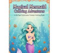 Magical Mermaid Coloring Adventures: A Fun Underwater Coloring Book Filled with Mermaids & Sea Creatures