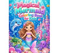 Magical Mermaid Coloring Book for Kids Ages 3-8: 74 Cute and Easy Magical Mermaid Coloring Pages Featuring Ocean Princesses, Sea Animals, Underwater Castles & Enchanted Adventures