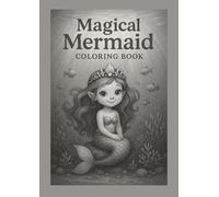 Magical Mermaid Coloring Book: Grayscale Illustrations with Positive Affirmations for Relaxation and Creativity