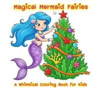 Magical Mermaid Fairies - A Whimsical Coloring Book for Kids: Cute Mermaid-Fairy Hybrids, Sea Adventures, and Fantasy Creatures to Color and Imagine - Perfect for Girls Ages 4-8