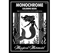 Magical Mermaid Monochrome Coloring Book: Enchanting Mermaid Designs to Color Using One Black Pen for All Ages